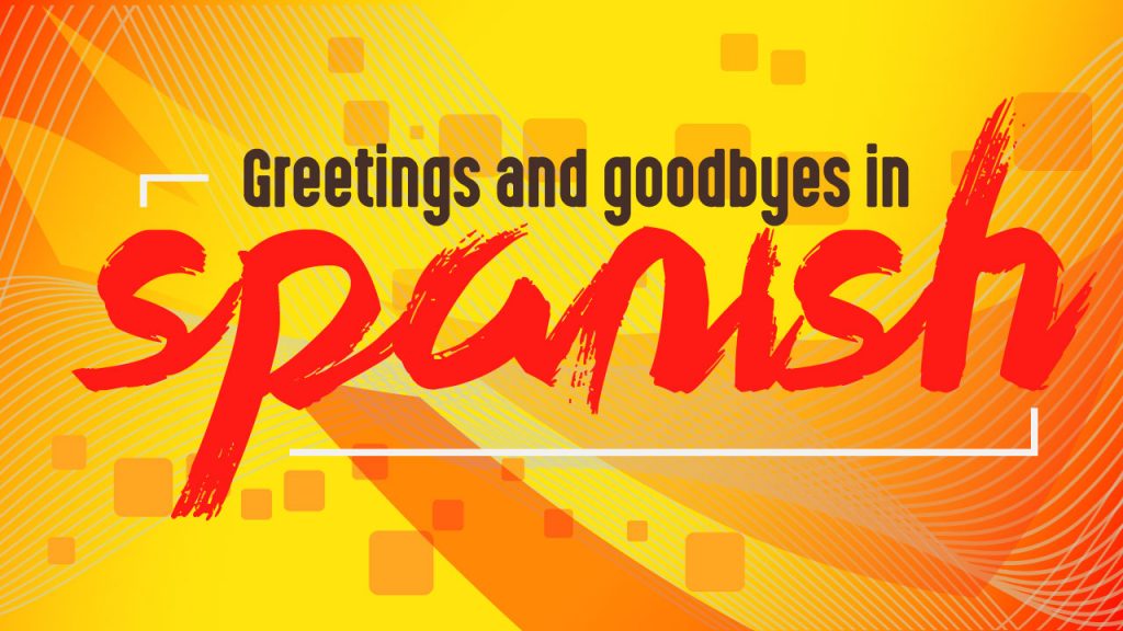 19 Beautiful And Useful Spanish Greetings And Goodbyes